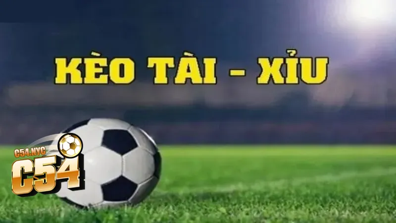 Kèo tài xỉu trong cá cược bóng đá tại C54
